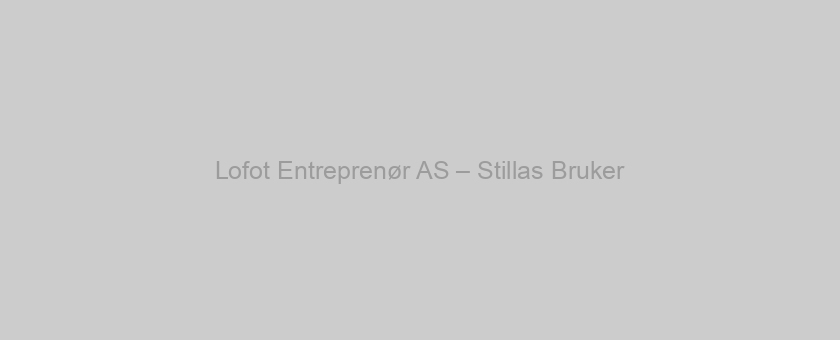 Lofot Entreprenør AS – Stillas Bruker